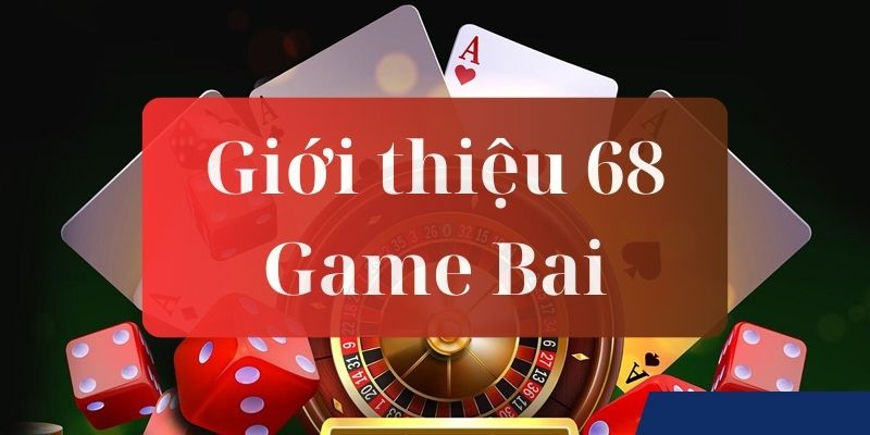 gioi-thieu-68-game-bai-duoc-yeu-thich-nhat